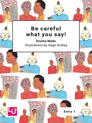 cover image of Be careful what you say!